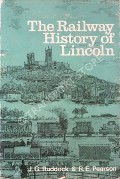 Book cover of The Railway History of Lincoln  by RUDDOCK, J.G. & PEARSON, R.E. 